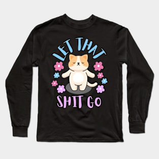 Let that shit go Long Sleeve T-Shirt